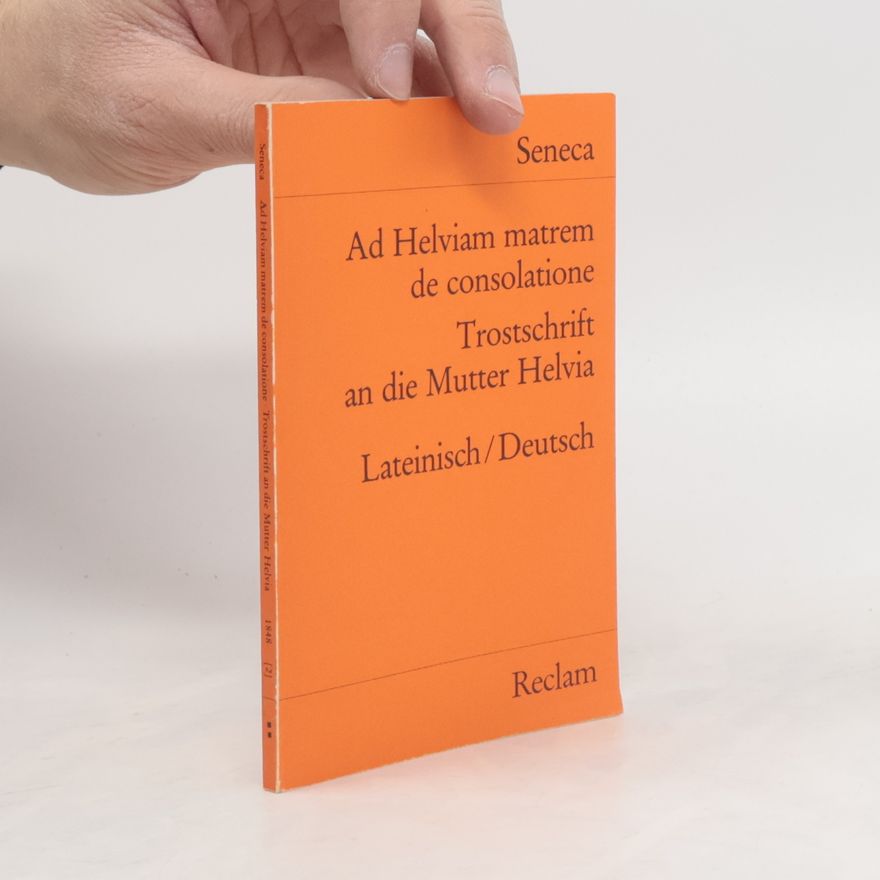 Lucius Annaeus Seneca Ad Helviam matrem de consolatione