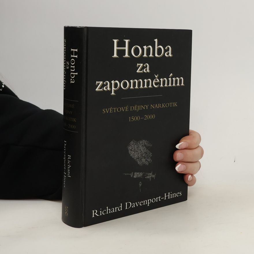Richard Peter Treadwell DavenportHines Honba za zapomněním: Světové dějiny narkotik : 1500-2000