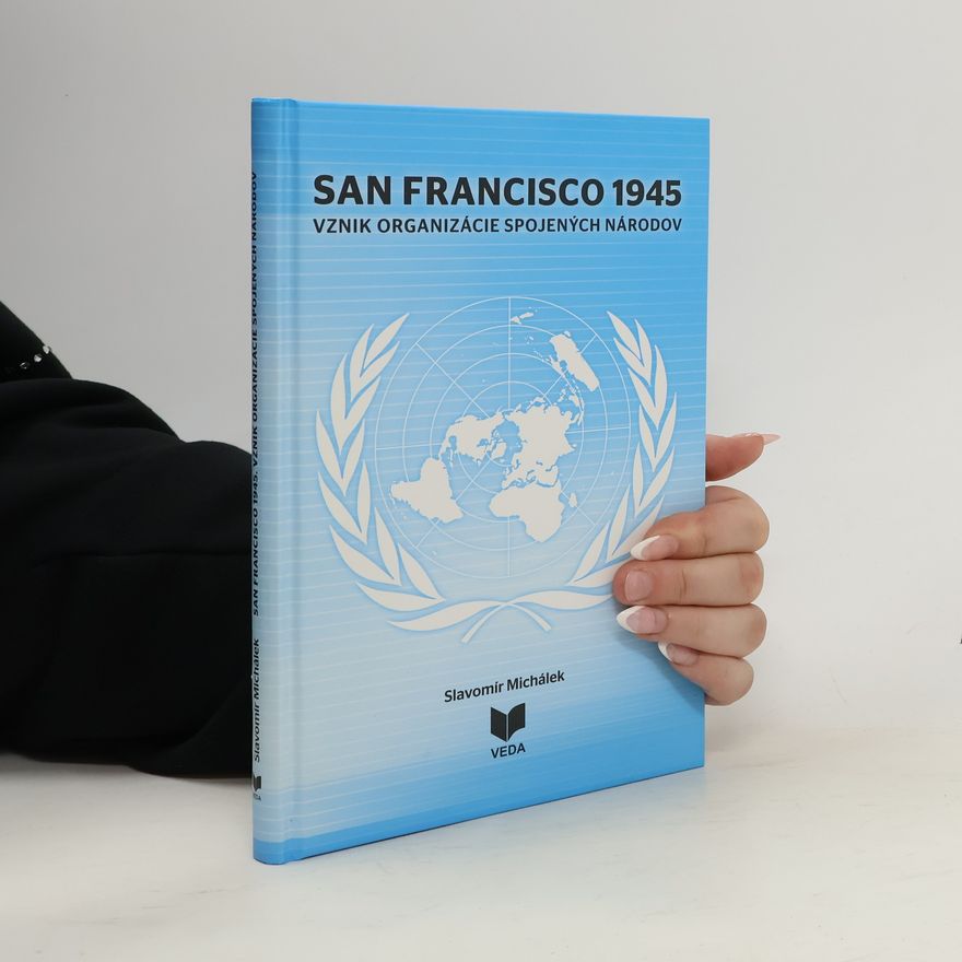 Slavomír Michálek San Francisco 1945 - Vznik organizácie spojených národov