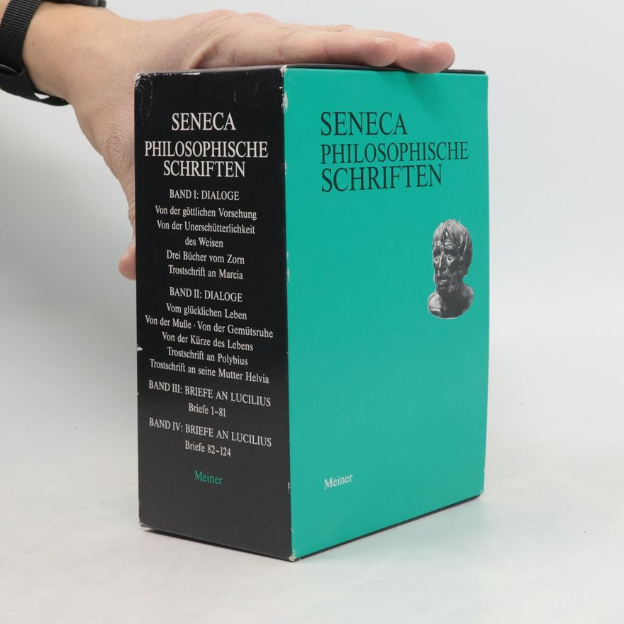 Lucius Annaeus Seneca Philosophische Schriften I. - IV.