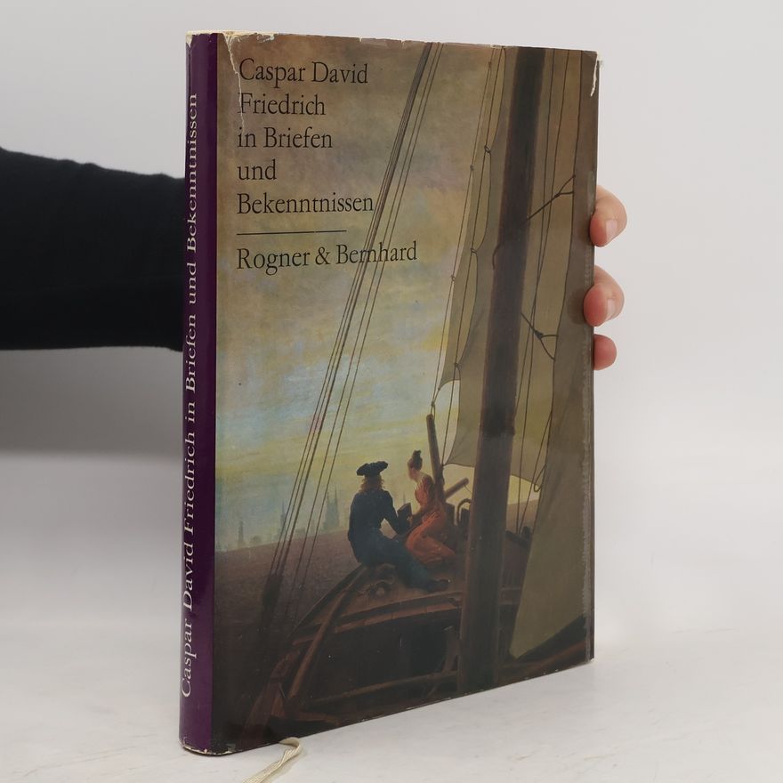 Caspar David Friedrich Caspar David Friedrich in Briefen und Bekenntnissen