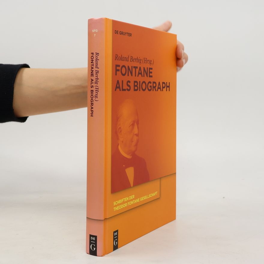 Roland Berbig Schriften der Theodor Fontane Gesellschaft - 7: Fontane als Biograph