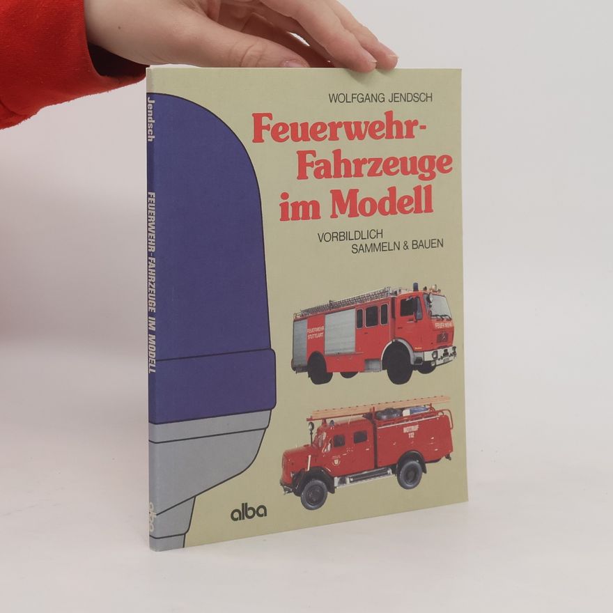 Wolfgang Jendsch Feuerwehr-Fahrzeuge im Modell