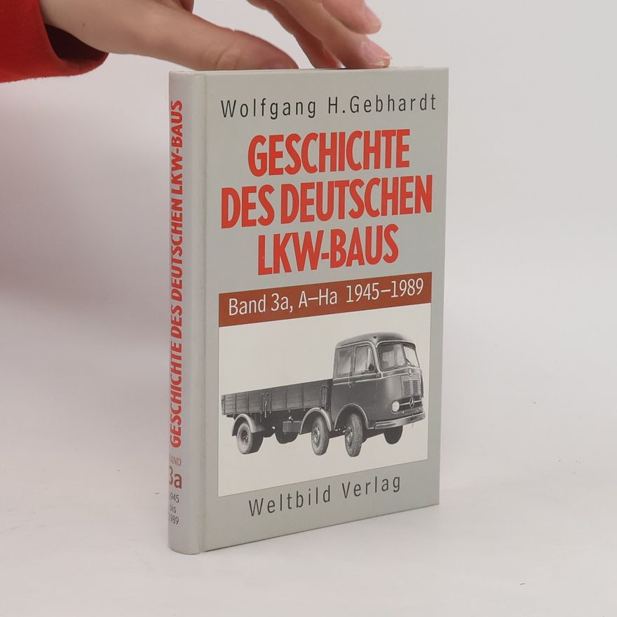 Wolfgang H. Gebhardt Geschichte des deutschen LKW-Baus. Band 1
