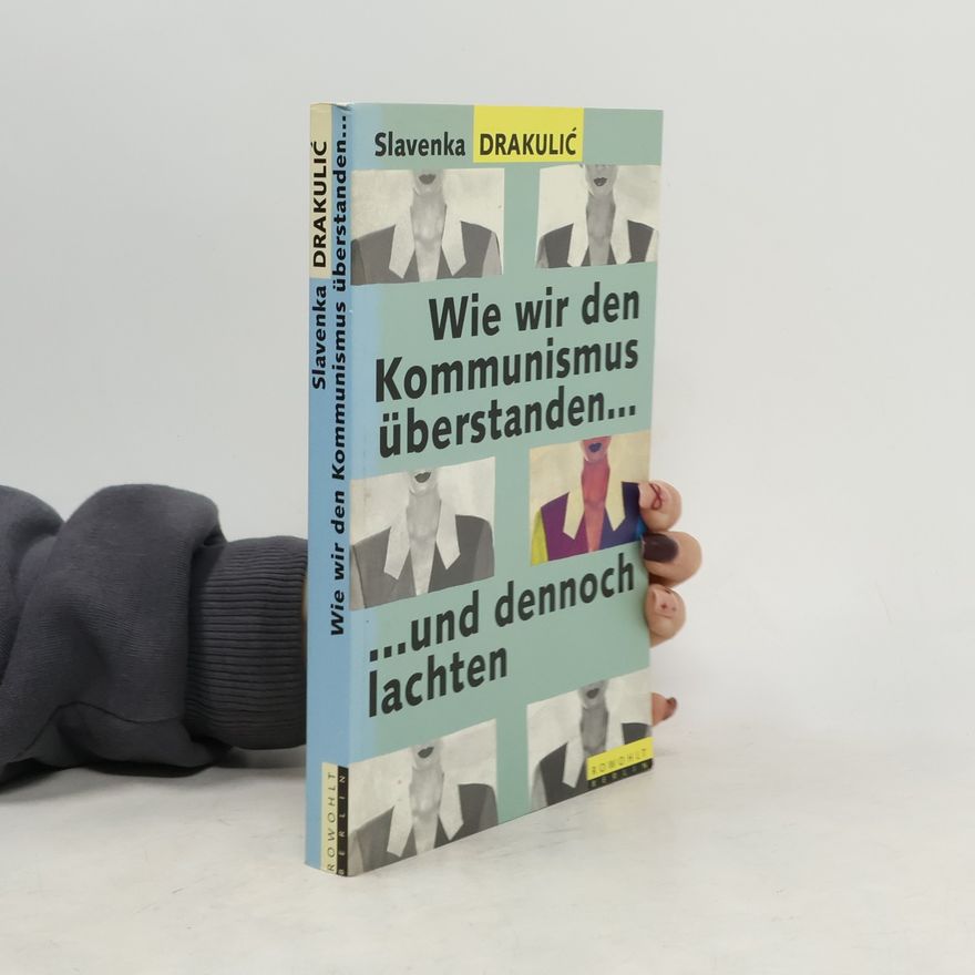 Slavenka Drakulić Wie wir den Kommunismus überstanden - und dennoch lachten