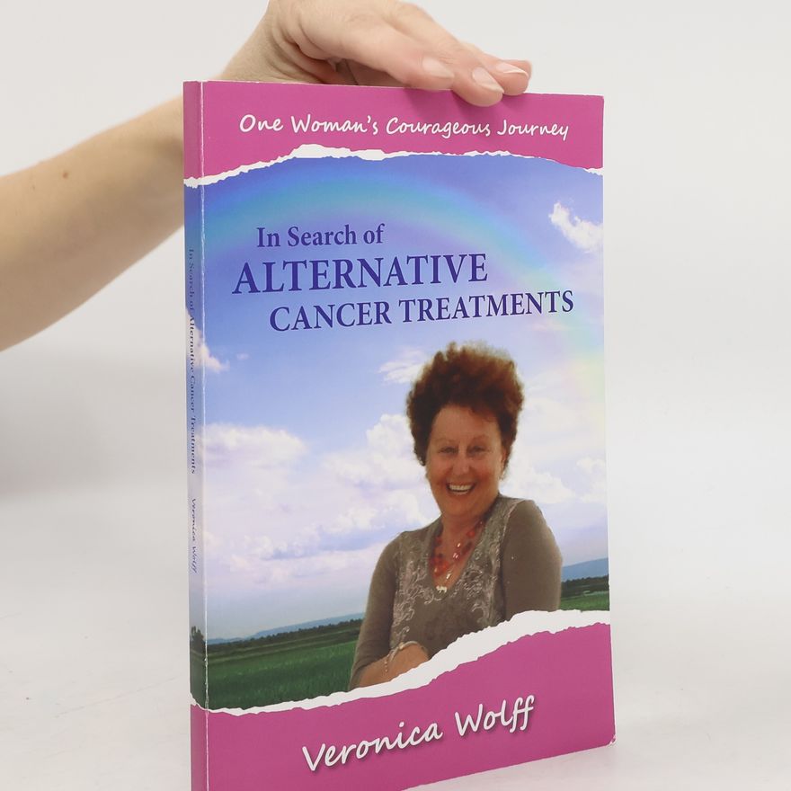 Veronica Wolff In Search of Alternative Cancer Treatments