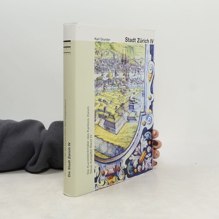 Karl Grunder Die Kunstdenkmäler des Kantons Zürich, Neue Ausgabe IV: Die Stadt Zürich IV, Die Schanzen und barocken Vorstädte,