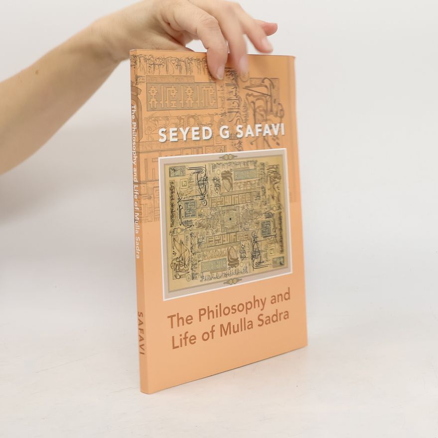 Seyed G. Safavi The Philosophy and Life of Mulla Sadra