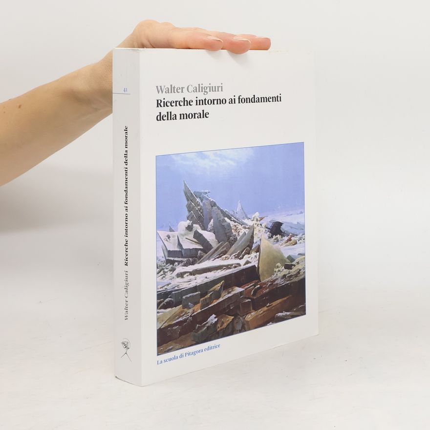 Walter Caligiuri Biblioteca di studi umanistici - 41: Ricerche intorno ai fondamenti della morale