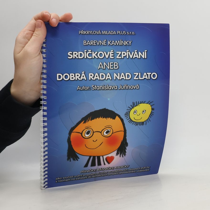 Stanislava Juřinová Srdíčkové zpívání aneb Dobrá rada nad zlato