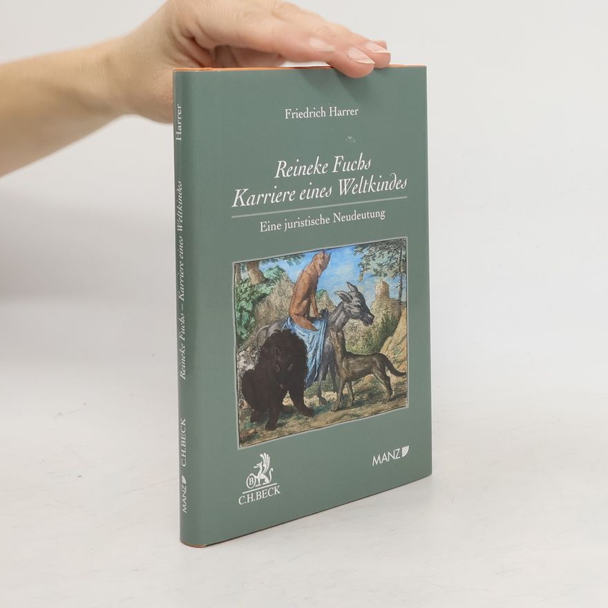 Friedrich Harrer Reineke Fuchs - Karriere eines Weltkindes Eine juristische Neudeutung
