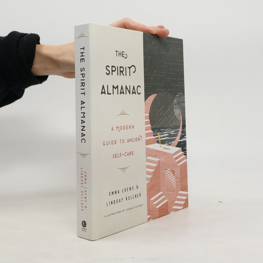 Lindsay Kellner The Spirit Almanac: A Modern Guide to Ancient Self-care