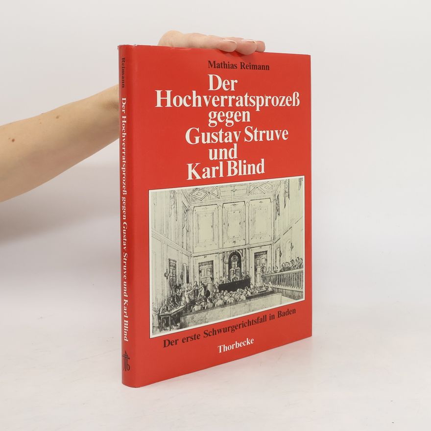 Mathias Reimann Der Hochverratsprozess gegen Gustav Struve und Karl Blind