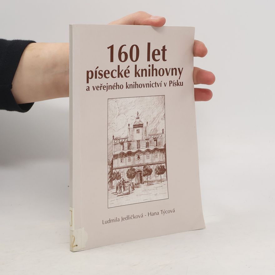 Hana Týcová Sto šedesát let písecké knihovny a veřejného knihovnictví v Písku