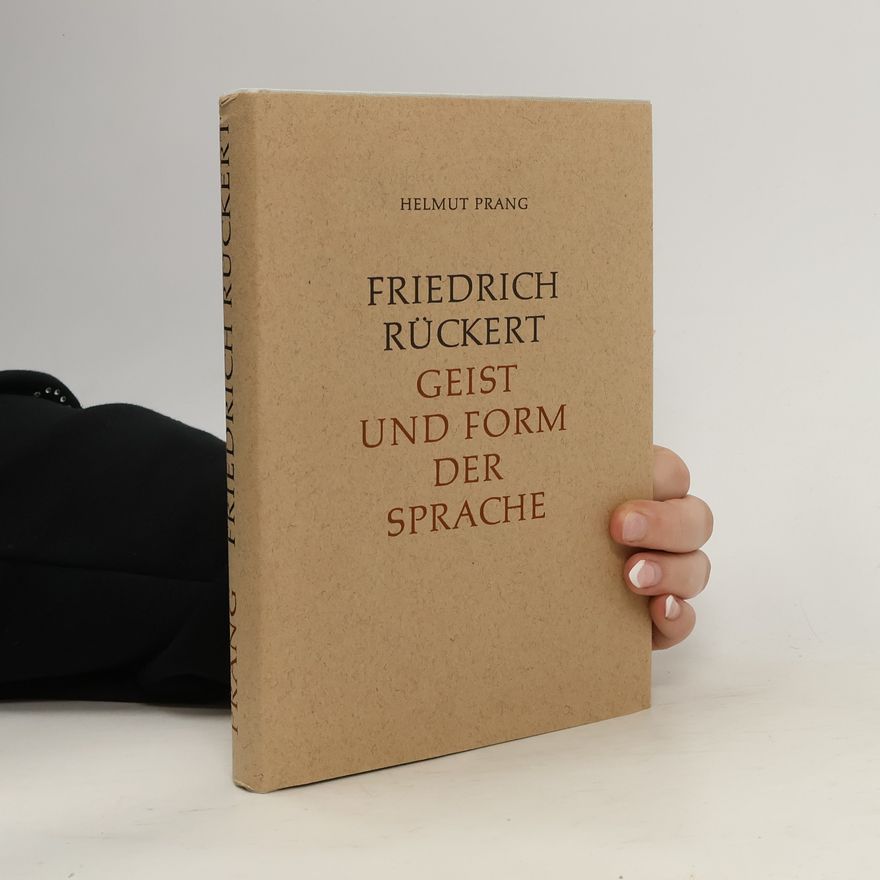 Helmut Prang Friedrich Rückert: Geist und Form der Sprache