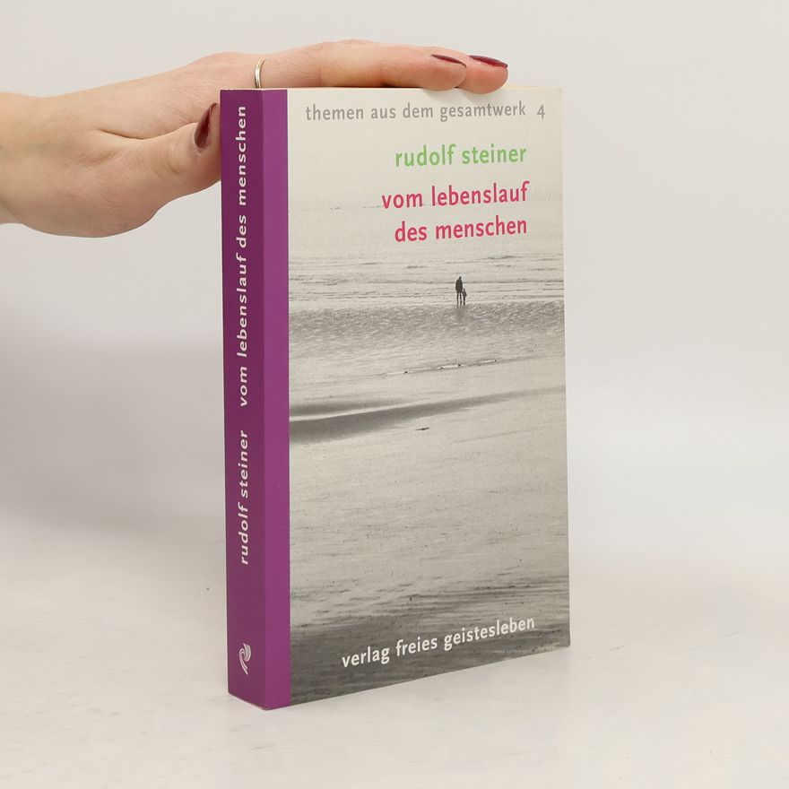 Rudolf Steiner Themen aus dem Gesamtwerk - 4: Vom Lebenslauf des Menschen