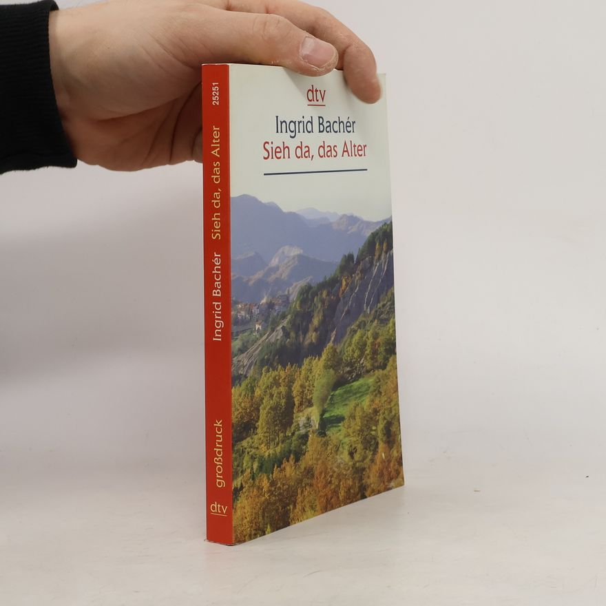 Ingrid Bachér Sieh da, das Alter
