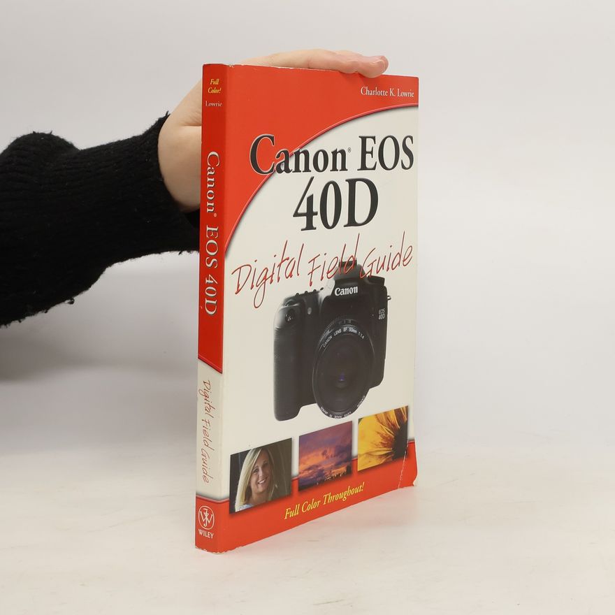 Charlotte K. Lowrie Canon EOS 40D Digital Field Guide