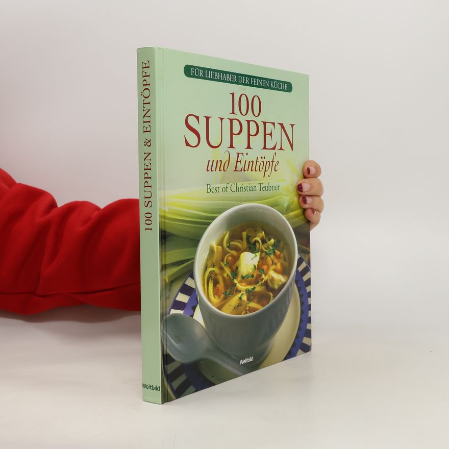 Christian Teubner 100 Suppen und Eintöpfe
