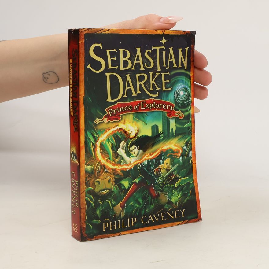 Philip Caveney Sebastian Darke. Prince of Explorers