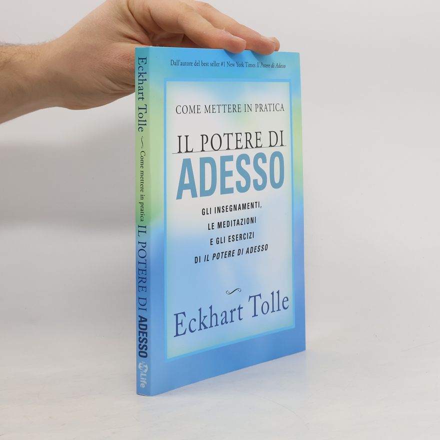 Eckhart Tolle Come mettere in pratica il potere di adesso