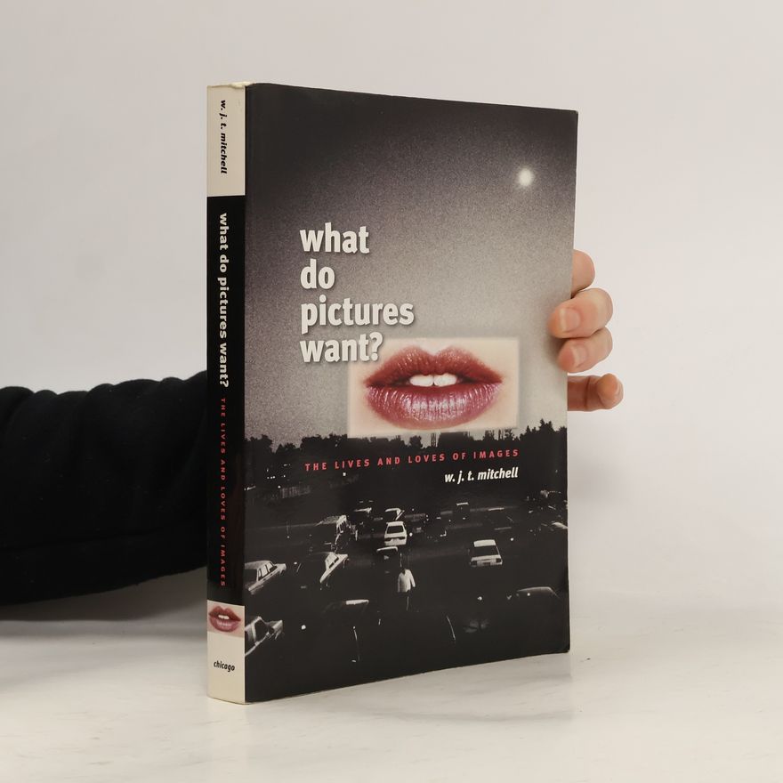 W. J. T. Mitchell What Do Pictures Want?