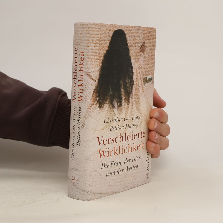 Christina von Braun Verschleierte Wirklichkeit : die Frau, der Islam und der Westen