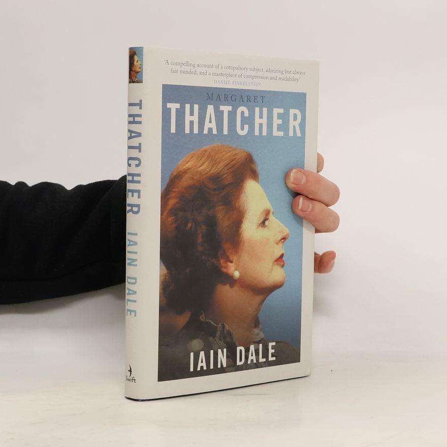 Iain Dale The Prime Ministers Series: Margaret Thatcher