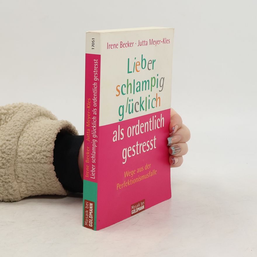 Irene Becker Lieber schlampig glücklich als ordentlich gestresst