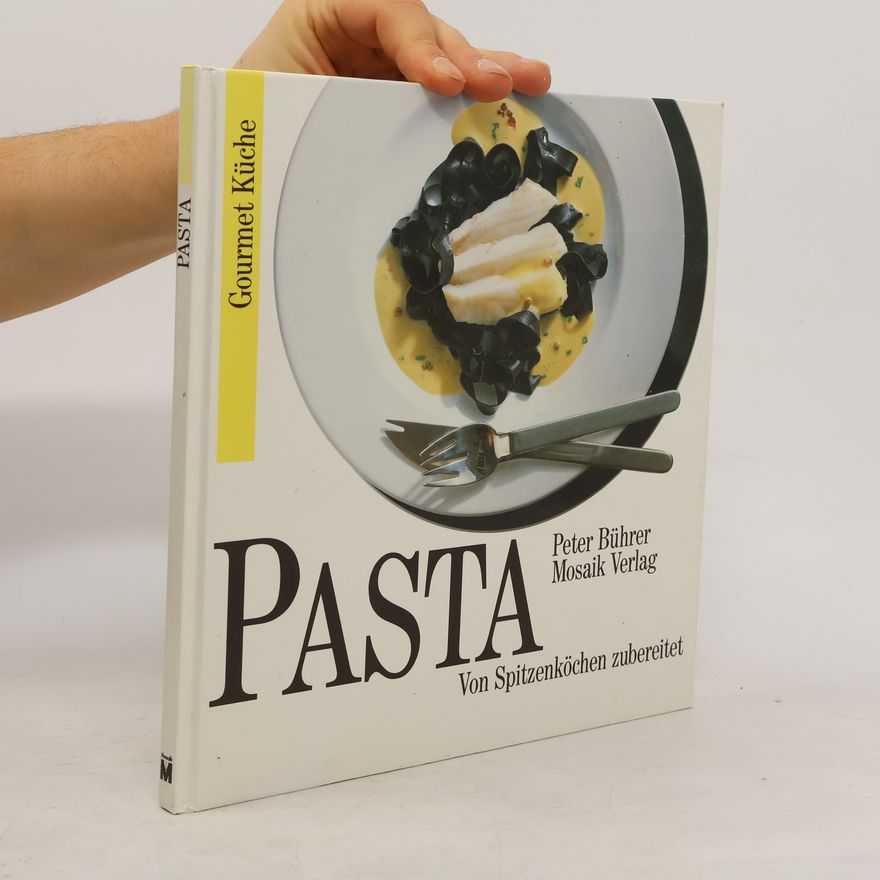 Peter Bührer Pasta von Spitzenköchen zubereitet mit einem Farbfoto zu jedem Rezept