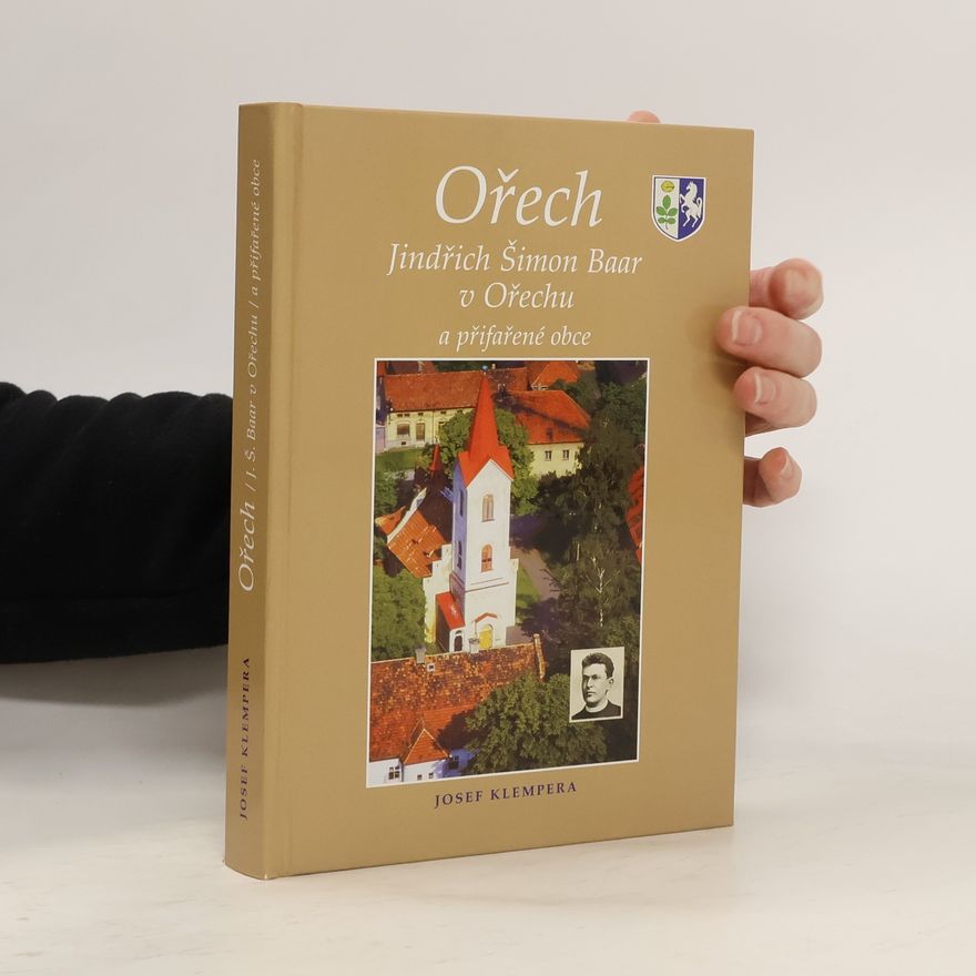 Josef Klempera Ořech : Jindřich Šimon Baar v Ořechu a přifařené obce