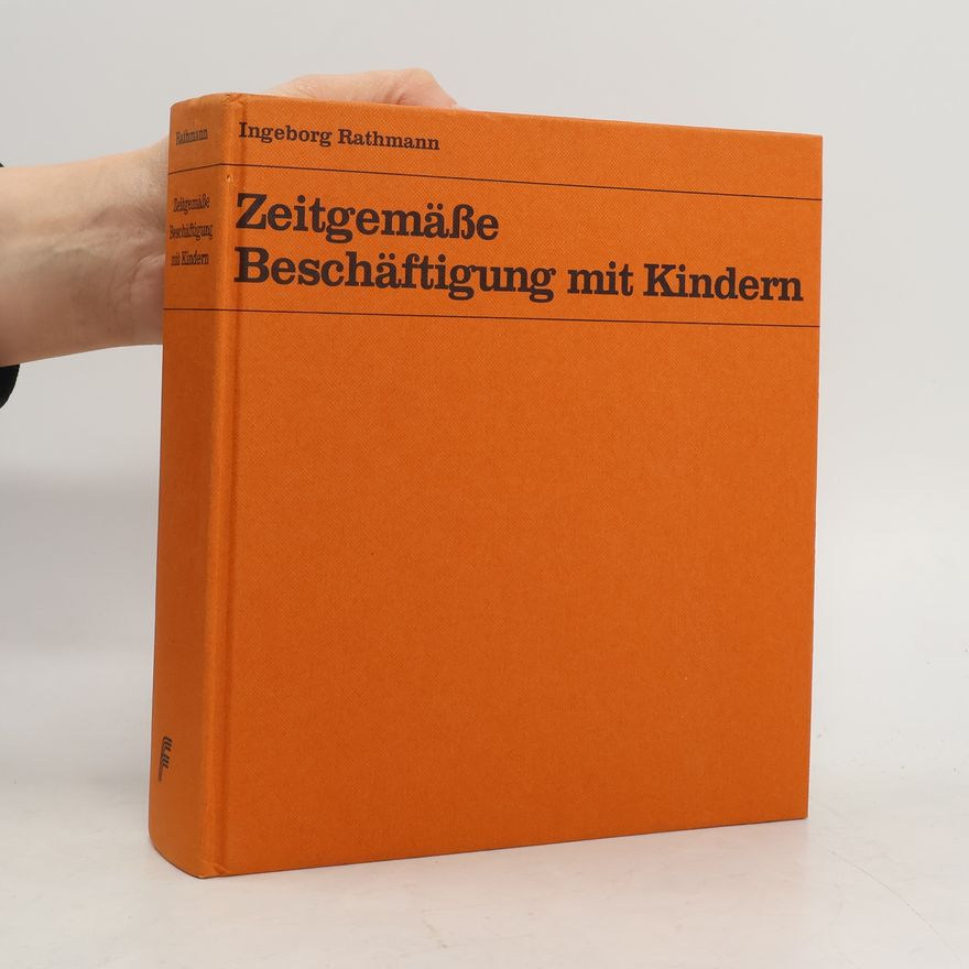 Ingeborg Rathmann Zeitgemäße Beschäftigung mit Kindern
