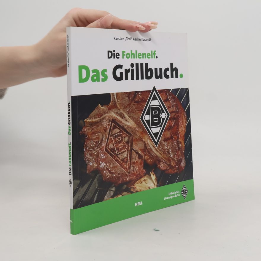 Karsten Aschenbrandt Ted Aschenbrandt Die Fohlenelf. Das Grillbuch