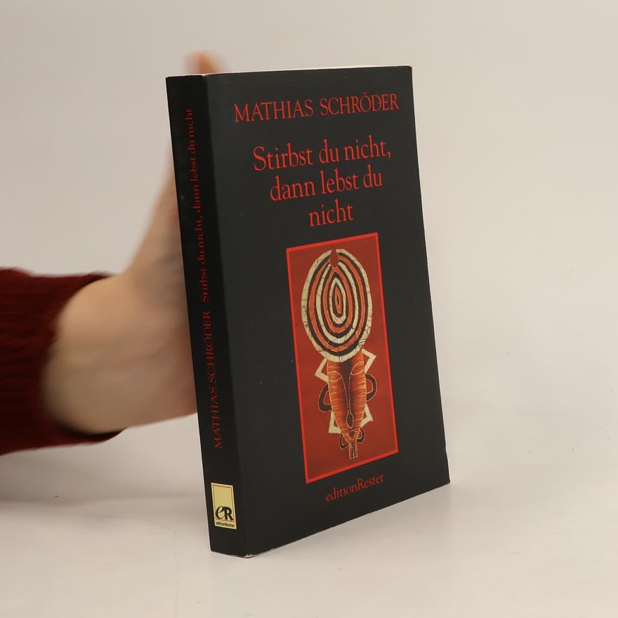 Mathias Schröder Stirbst du nicht, dann lebst du nicht