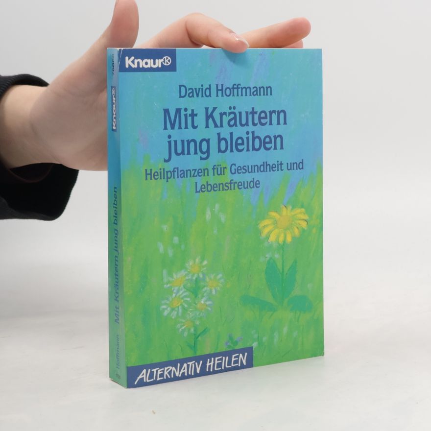 David Hoffman Alternativ Heilen: Mit Kräutern jung bleiben