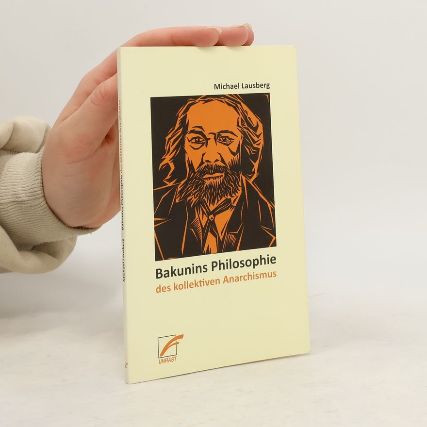 Michael Lausberg Bakunins Philosophie des kollektiven Anarchismus
