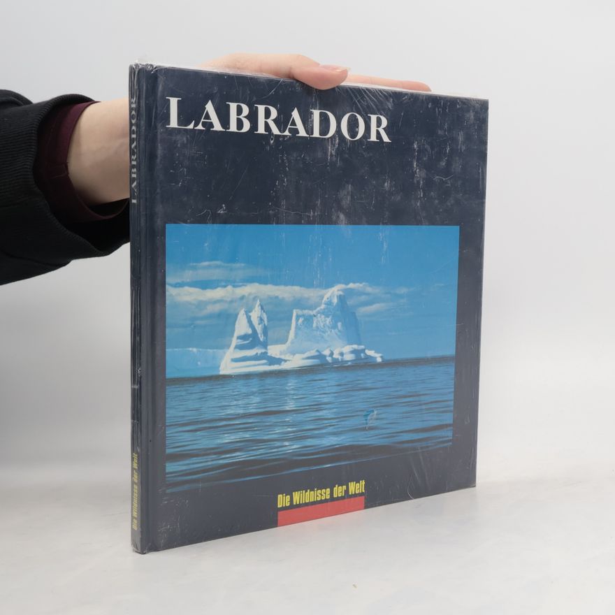 Various authors Labrador. Die Wildnisse der Welt