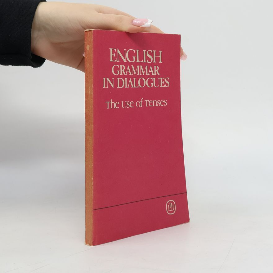 Various authors English Grammar in Dialogues: The Use of Tenses