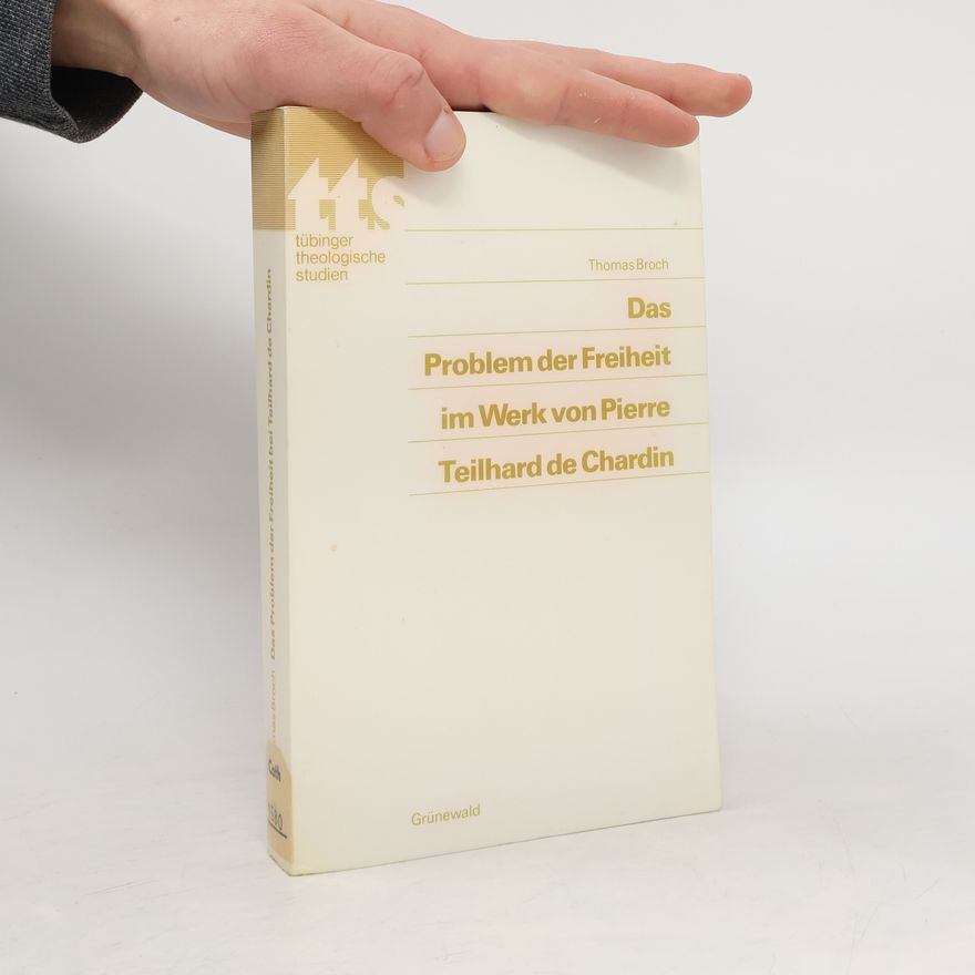 Thomas Broch Tübinger Theologische Studien: Das Problem der Freiheit im Werk von Pierre Teilhard de Chardin