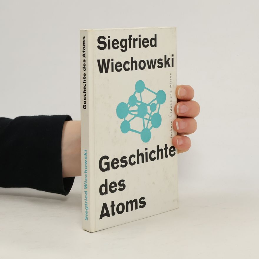 Siegfried Wiechowski Geschichte des Atoms