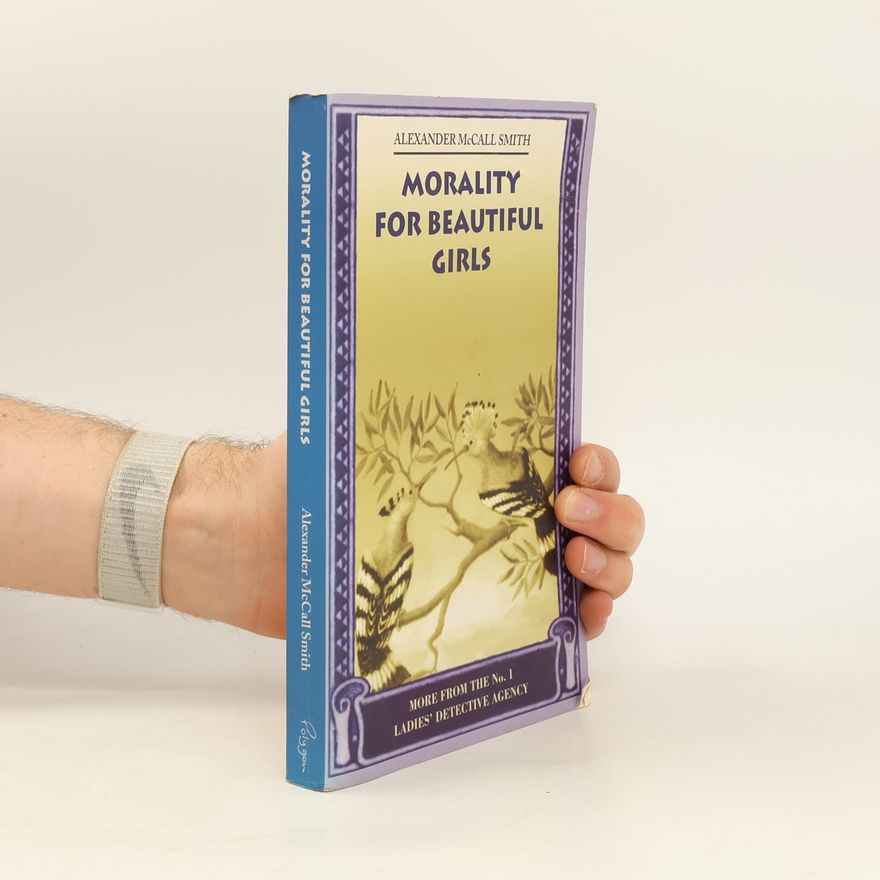 Alexander McCall Smith The No. 1 Ladies' Detective Agency: Morality for Beautiful Girls