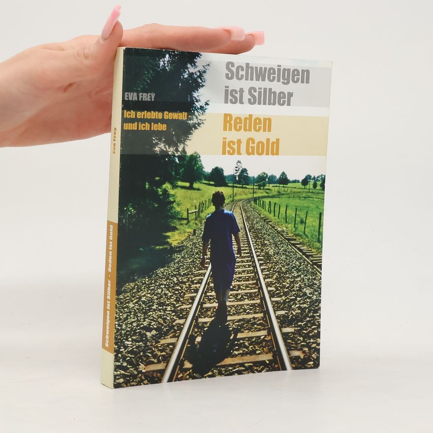 Eva Frey Schweigen ist Silber. Reden ist Gold