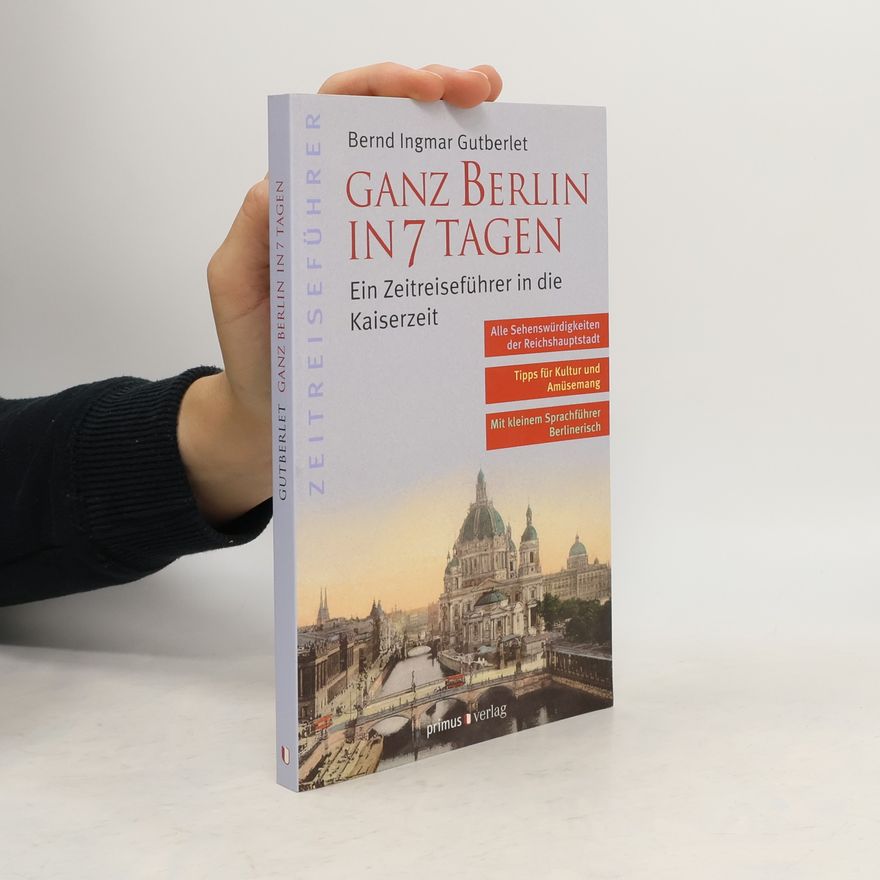 Bernd Ingmar Gutberlet Ganz Berlin in 7 Tagen