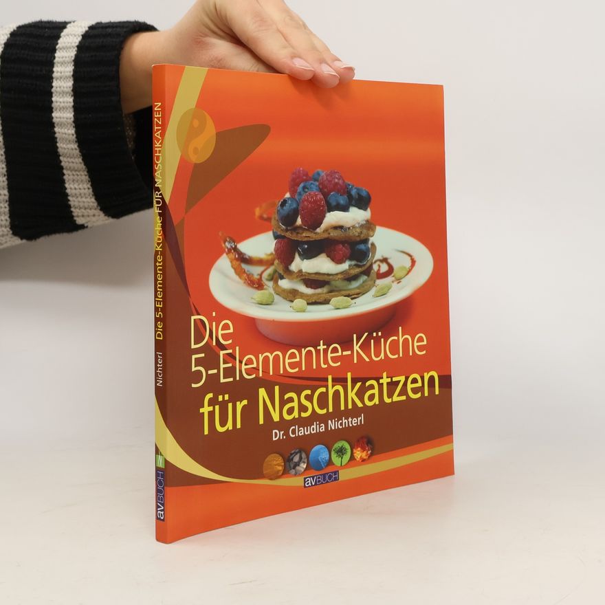 Claudia Nichterl Die 5-Elemente-Küche für Naschkatzen