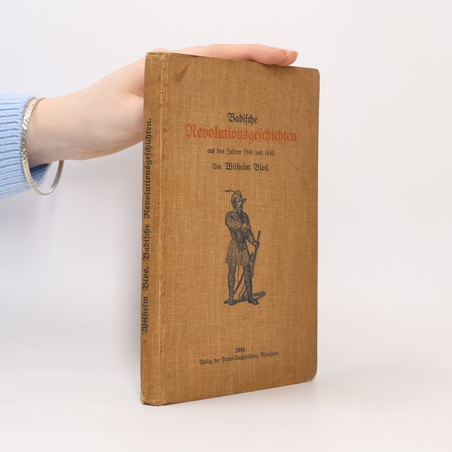 Wilhelm Blos Badische Revolutionsgeschichten aus den Jahren 1848 und 1849