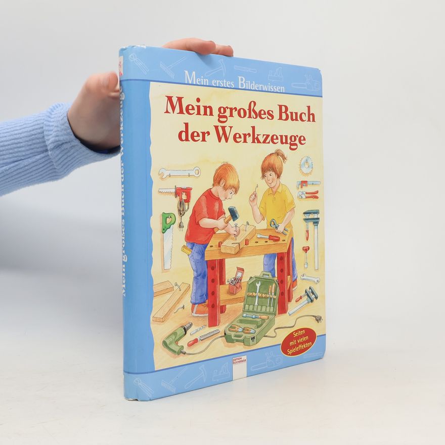 Urs Wagner Mein erstes Bilderwissen: Mein großes Buch der Werkzeuge