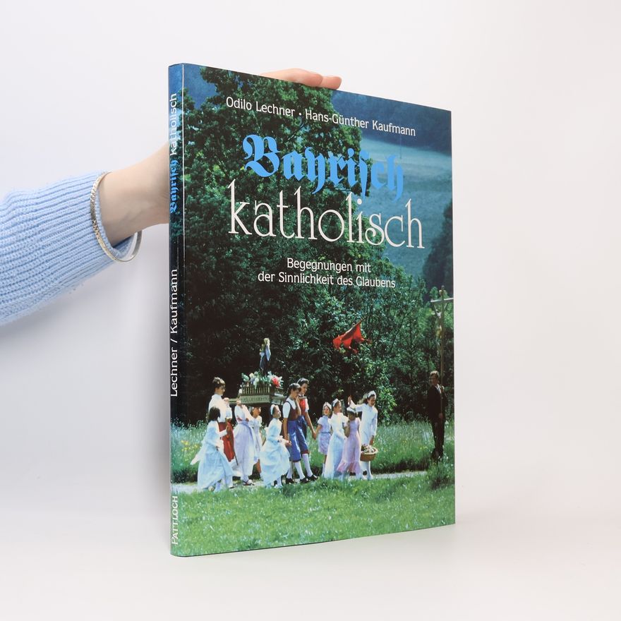 Hans-Günther Kaufmann Bayrisch Katholisch, Begegnungen mit der Sinnlichkeit des Glaubens