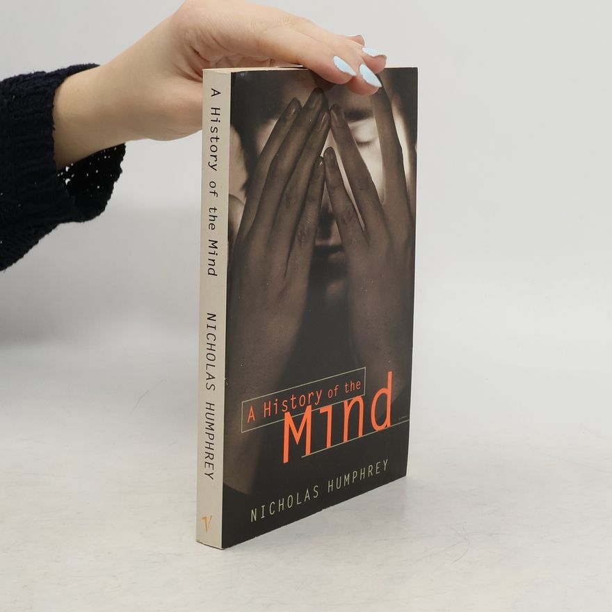 Nicholas Humphrey A History of the Mind