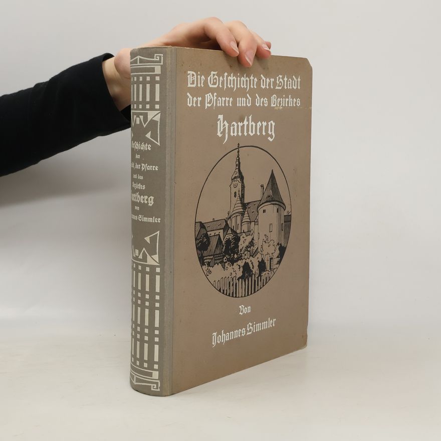 Johannes Simmler Die Geschichte der Stadt der Pfarre und des Bezirkes Hartberg