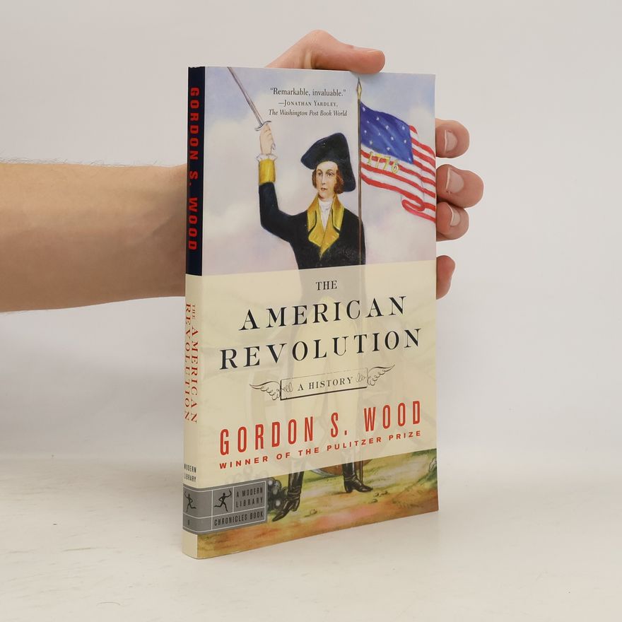 Gordon S. Wood Modern Library Chronicles - 9: The American Revolution